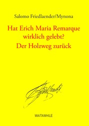 Hat Erich Maria Remarque wirklich gelebt? / Der Holzweg zurück - Gesammelte Schriften Band 11