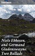 Various: Niels Ebbesen, and Germand Gladenswayne: Two Ballads 