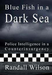Blue Fish in a Dark Sea: Police Intelligence in a Counterinsurgency