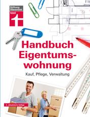 Handbuch Eigentumswohnung - Umfassendes Praxiswissen für Selbstnutzer und Vermieter - Immobilie finanzieren: Kauf, Pflege, Verwaltung