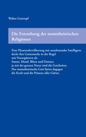 Walter Guttropf: Die Entstehung der monotheistischen Religionen 