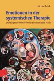 Emotionen in der systemischen Therapie - Grundlagen und Methoden für eine integrative Praxis