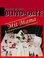 Blind-Date mit Mama - Kurzgeschichte
