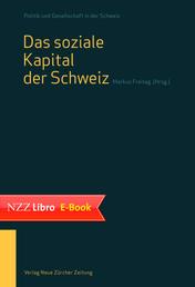 Das soziale Kapital der Schweiz - Band 1 der Reihe 'Politik und Gesellschaft in der Schweiz'