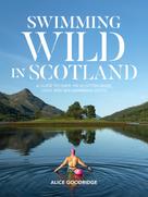 Alice Goodridge: Swimming Wild in Scotland 