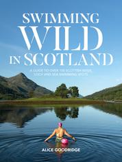 Swimming Wild in Scotland - A guide to over 100 Scottish river, loch and sea swimming spots