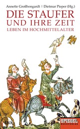 Die Staufer und ihre Zeit - Leben im Hochmittelalter - Ein SPIEGEL-Buch
