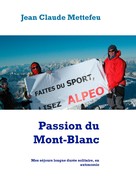 Jean Claude Mettefeu: Passion du Mont-Blanc 