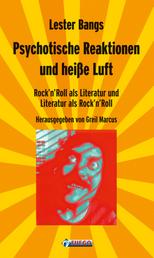 Psychotische Reaktionen und heiße Luft - Rock'n'Roll als Literatur und Literatur als Rock'n'Roll - Ausgewählte Essays