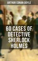 Arthur Conan Doyle: 60 Cases of Detective Sherlock Holmes 