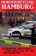 Peter Haberl: Kommissar Jörgensen und der Fall in der Hafenstraße: Mordermittlung Hamburg Kriminalroman 