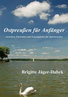 Brigitte Jäger-Dabek: Ostpreußen für Anfänger ★★★★★
