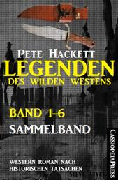 Legenden des Wilden Westens: Band 1-6 (Sammelband) - Sechs historische Western Romane
