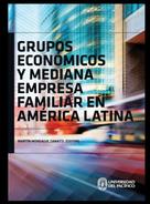 Martín Monsalve: Grupos económicos y mediana empresa familiar en América Latina 