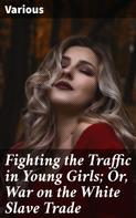Various: Fighting the Traffic in Young Girls; Or, War on the White Slave Trade 