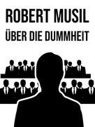 Robert Musil: Über die Dummheit 