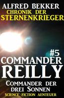 Alfred Bekker: Commander Reilly #5: Commander der drei Sonnen: Chronik der Sternenkrieger ★★★★