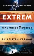 Hanns-Christian Gunga: Extrem – Was unser Körper zu leisten vermag 