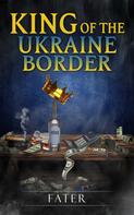 Fater: King of the Ukraine border 