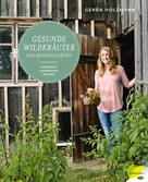 Gerda Holzmann: Gesunde Wildkräuter aus meinem Garten ★★★★
