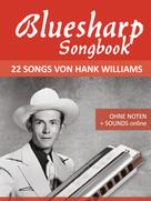 Bettina Schipp: Bluesharp Songbook - 22 Songs von Hank Williams 