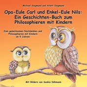 Opa-Eule Carl und Enkel-Eule Nils: Ein Geschichten-Buch zum Philosophieren mit Kindern - Zum gemeinsamen Nachdenken und Philosophieren mit Kindern ab 5 Jahren