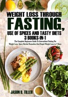 Jason B. Tiller: Weight Loss Through Fasting, Use of Spices and Tasty Diets 3 Books in 1 