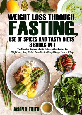 Weight Loss Through Fasting, Use of Spices and Tasty Diets 3 Books in 1