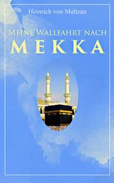 Meine Wallfahrt nach Mekka - Reise zum Herzen des Islams - Haddsch aus einer anderen Perspektive