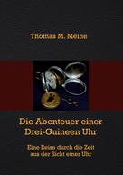 Thomas M. Meine: Die Abenteuer einer Drei-Guineen-Uhr 