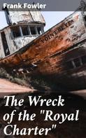 Frank Fowler: The Wreck of the "Royal Charter" 