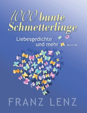 1000 bunte Schmetterlinge - III - Liebesgedichte und mehr - Band III