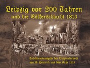 Leipzig vor 200 Jahren und die Völkerschlacht 1813 - Jubiläumsausgabe 2013