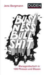 Business Bullshit - Managerdeutsch in 100 Blasen und Phrasen
