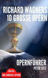 Richard Wagners 10 grosse Opern - Opernführer