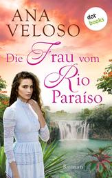 Die Frau vom Rio Paraíso - Roman | Das bewegende Schicksal einer deutschen Auswanderin, die in Brasilien ihr Glück finden will