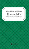 Horst-Peter Sadewasser: Zahn um Zahn 