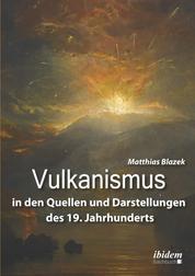 Vulkanismus in den Quellen und Darstellungen des 19. Jahrhunderts