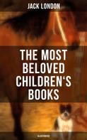 Jack London: The Most Beloved Children's Books by Jack London (Illustrated) 