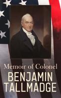 Benjamin Tallmadge: Memoir of Colonel Benjamin Tallmadge 