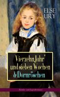 Else Ury: Vierzehn Jahr' und sieben Wochen & Dornröschen (Kinder- und Jugendromane) 