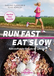 Run Fast Eat Slow - Nährstoffreiche Rezepte für Sportler
