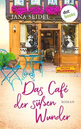 Das Café der süßen Wunder - Roman
