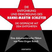 Die Entführung und Ermordung des Hanns-Martin Schleyer - Die Gespräche mit dem Entführten - Eine dokumentarische Fiktion von Peter-Jürgen Boock