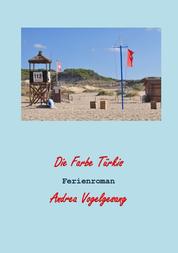 Die Farbe Türkis - Ein Ferienroman