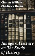 Charles William Chadwick Oman: Inaugural lecture on The Study of History 