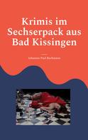 Johannes Paul Bachmann: Krimis im Sechserpack aus Bad Kissingen 