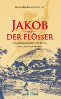 Henrik von Köller: Jakob der Flößer vom Schwarzwald und Rhein: Historischer Roman ★★★★