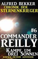 Alfred Bekker: Commander Reilly #6: Kampf um drei Sonnen: Chronik der Sternenkrieger ★★★★