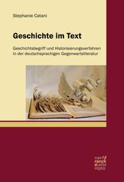Geschichte im Text - Geschichtsbegriff und Historisierungsverfahren in der deutschsprachigen Gegenwartsliteratur